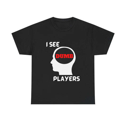 I See Dumb Players - Unisex Cotton T-shirt