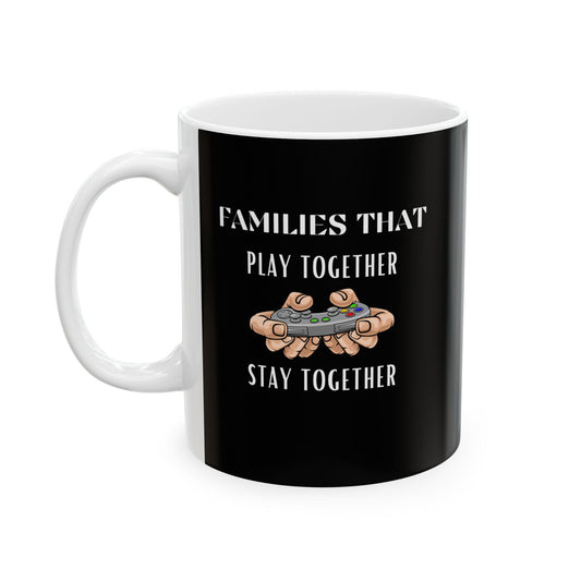 Families That Play Together, Stay Together - Ceramic Coffee Mug
