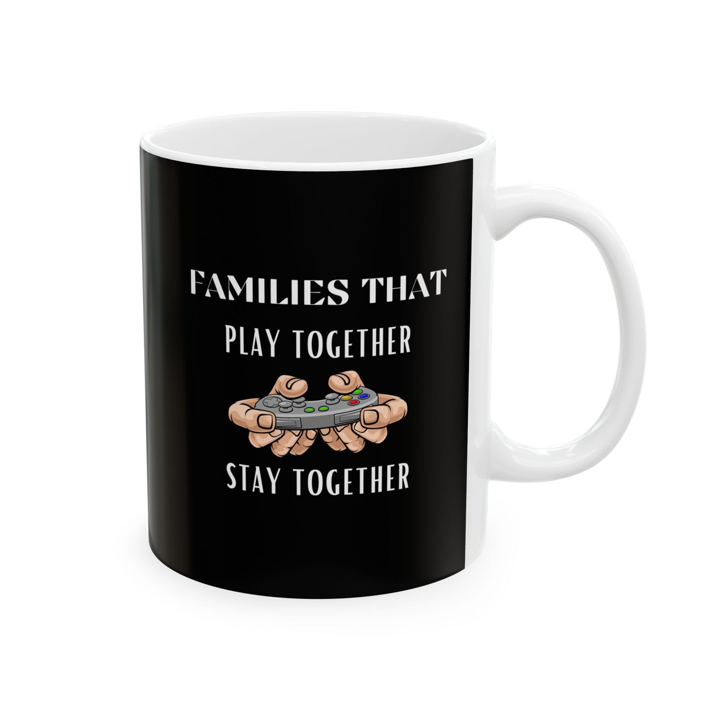 Families That Play Together, Stay Together - Ceramic Coffee Mug