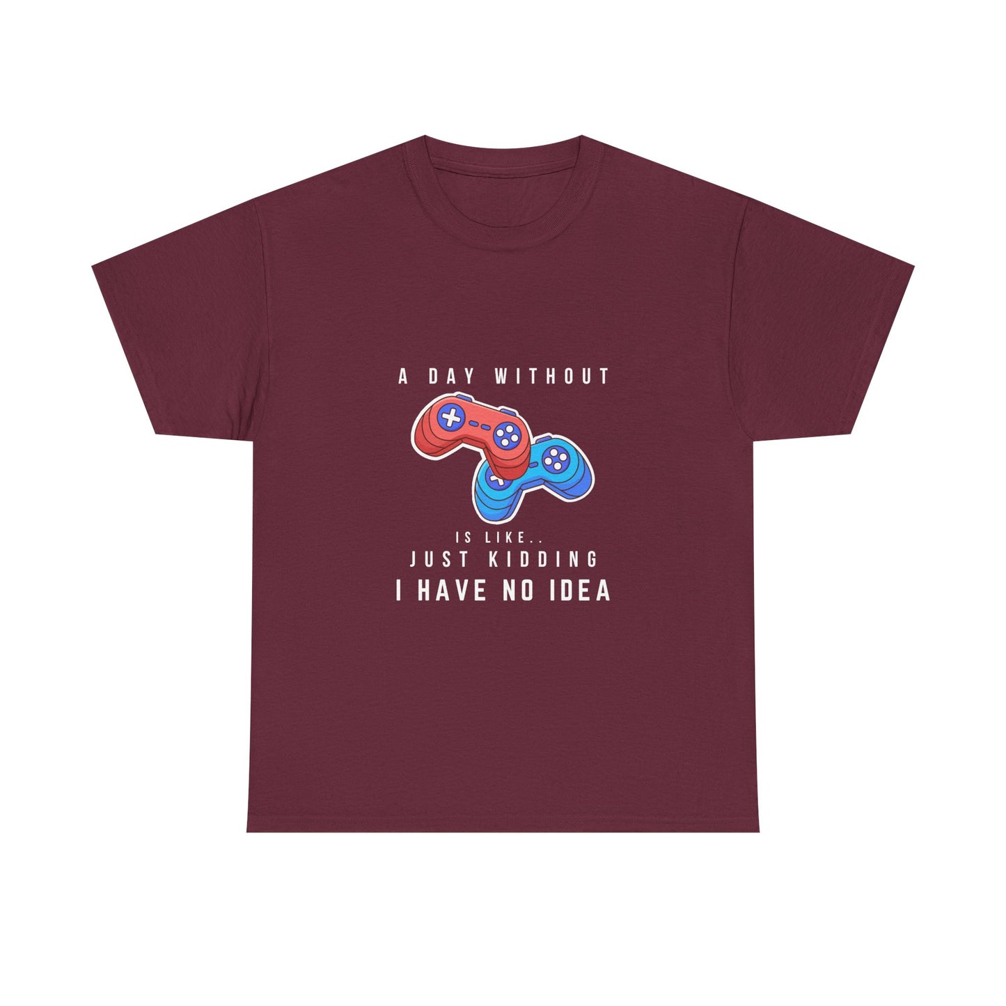 A Day Without Gaming Is Like.. - Unisex Cotton T-shirt