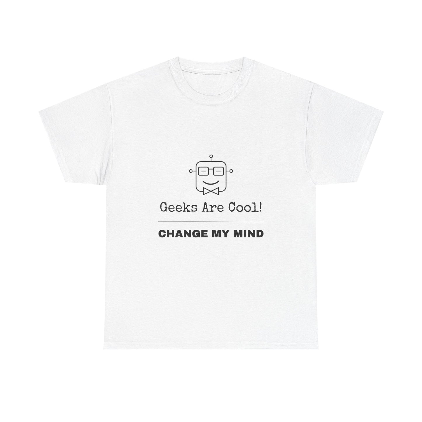 Geeks Are Cool! Change My Mind - Unisex Cotton T-shirt