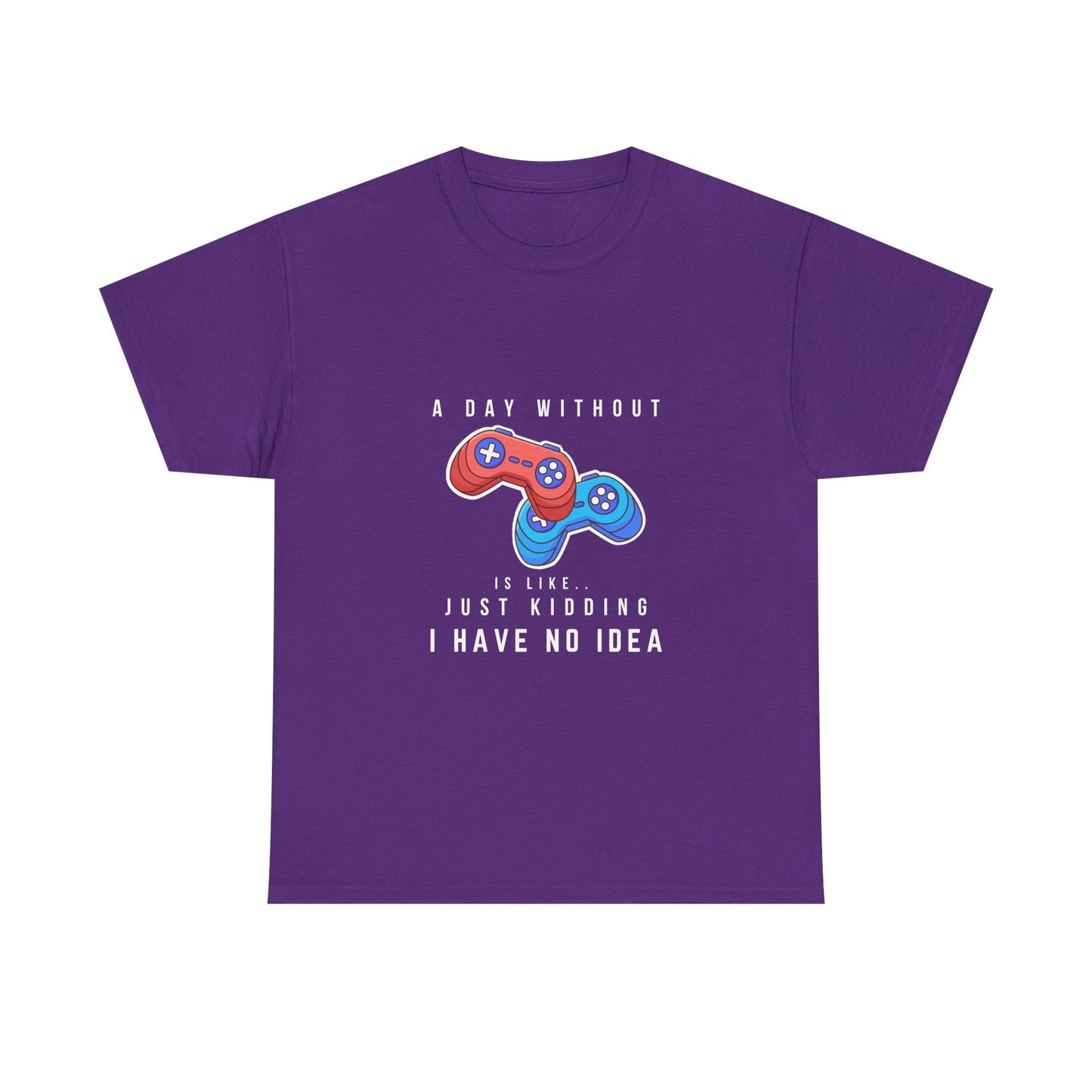 A Day Without Gaming Is Like.. - Unisex Cotton T-shirt