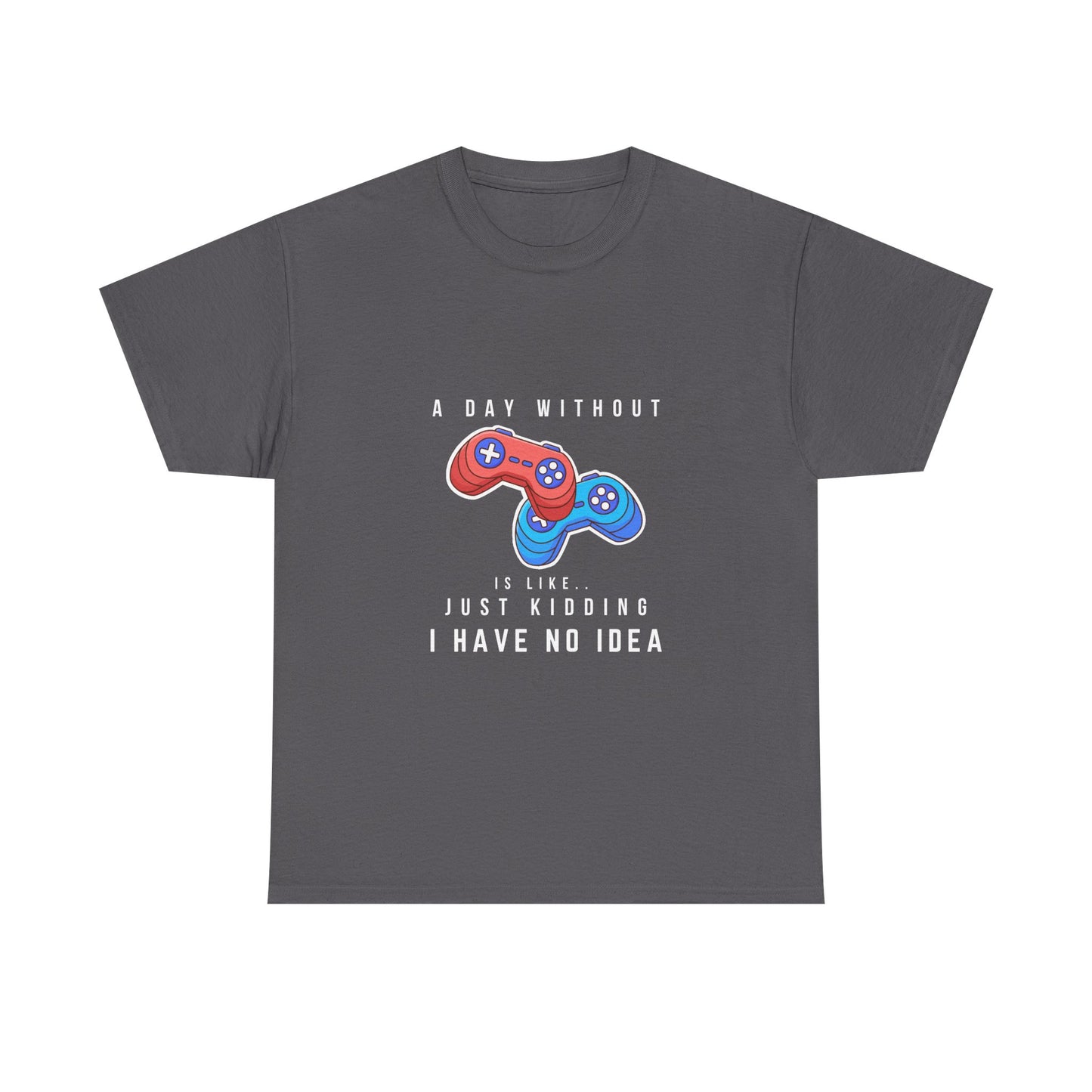 A Day Without Gaming Is Like.. - Unisex Cotton T-shirt