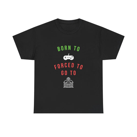 Born To Game, Forced To Go To School - Unisex Cotton T-shirt