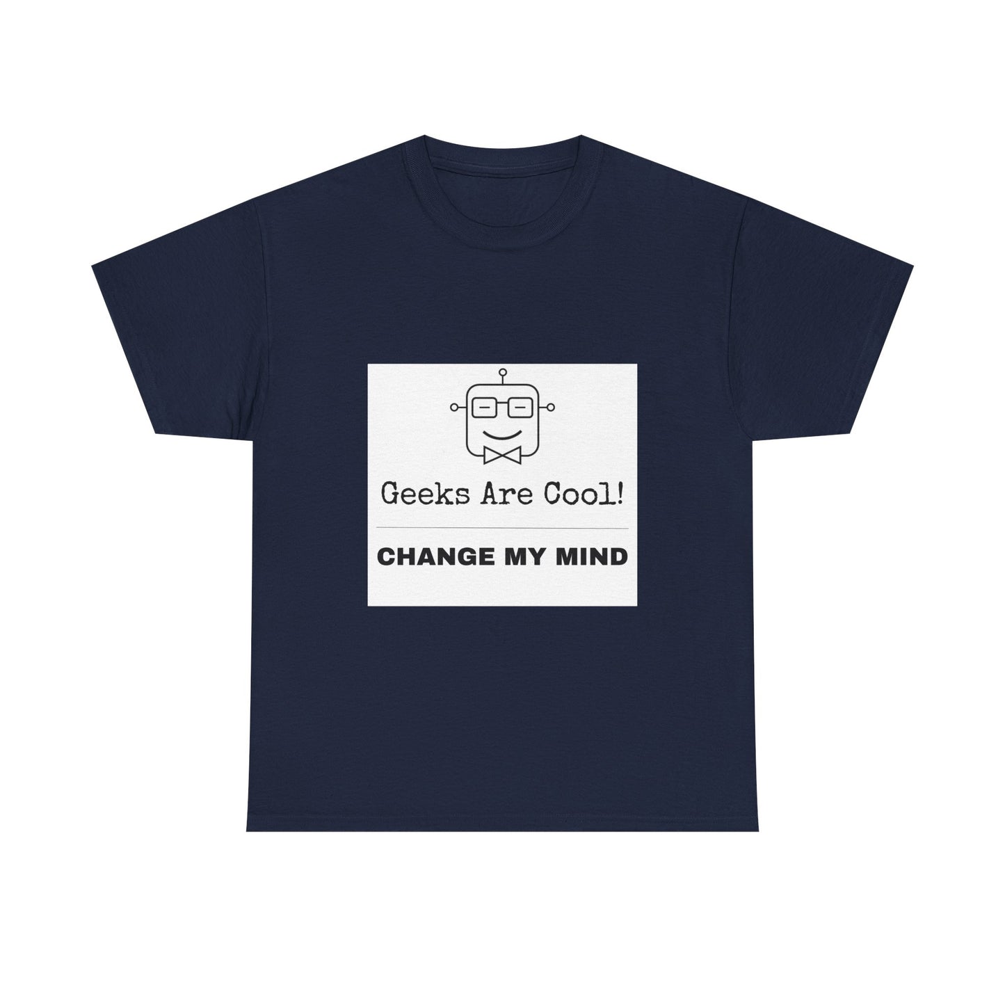 Geeks Are Cool! Change My Mind - Unisex Cotton T-shirt