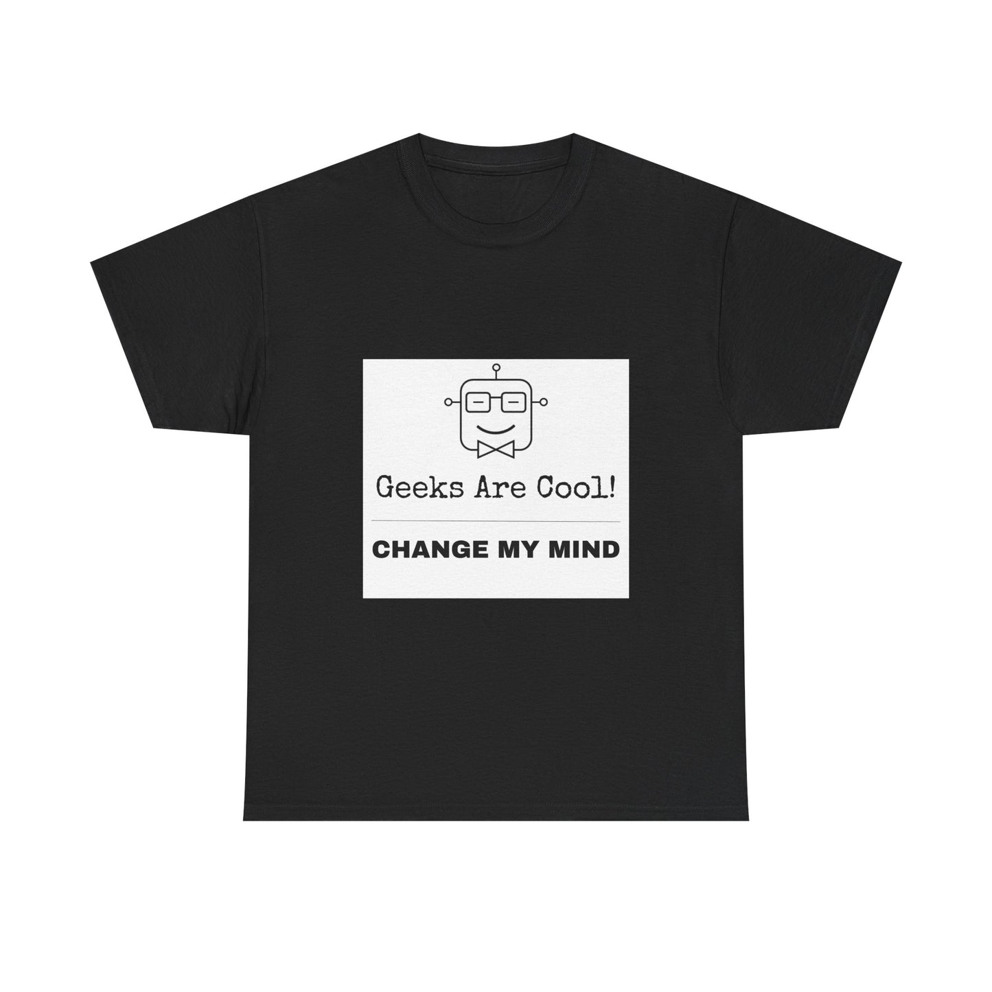 Geeks Are Cool! Change My Mind - Unisex Cotton T-shirt