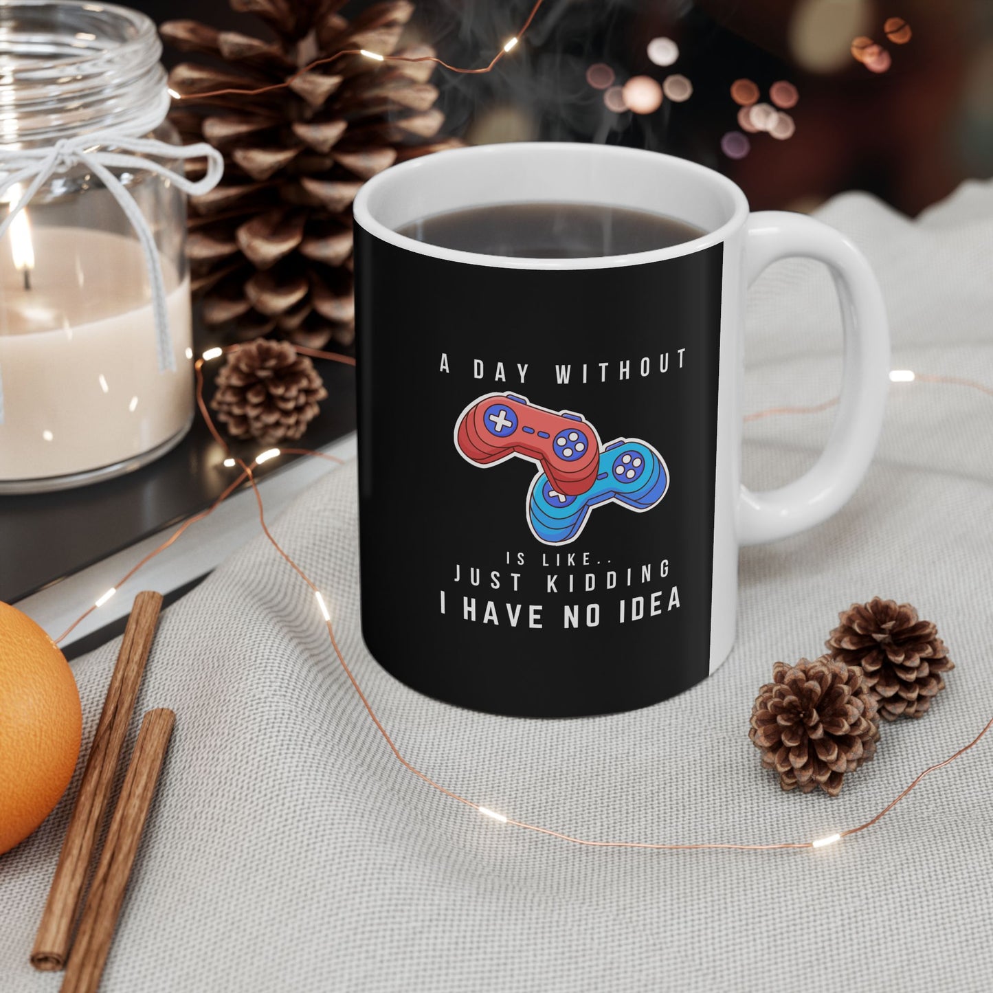 A Day Without Gaming Is Like.. - Ceramic Coffee Mug