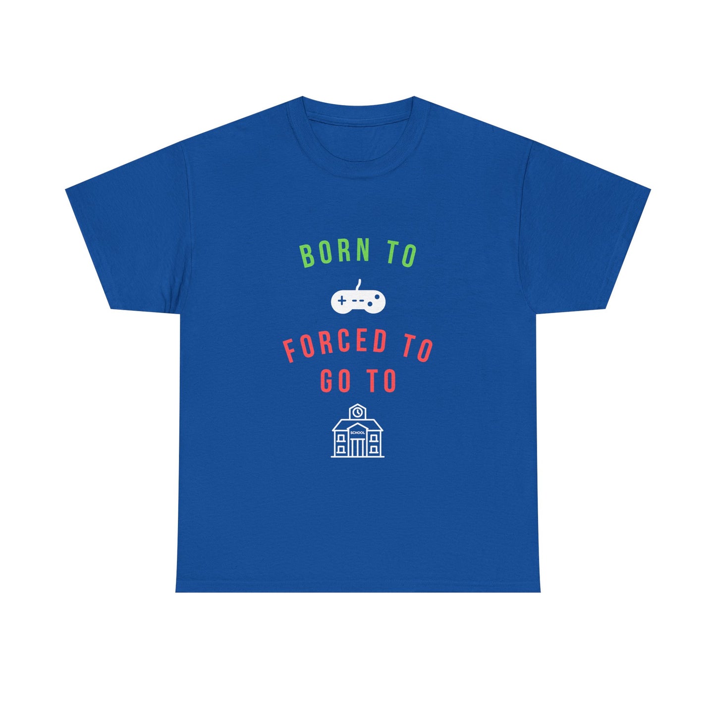 Born To Game, Forced To Go To School - Unisex Cotton T-shirt