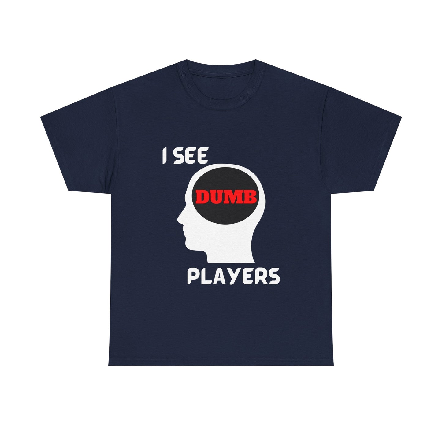 I See Dumb Players - Unisex Cotton T-shirt