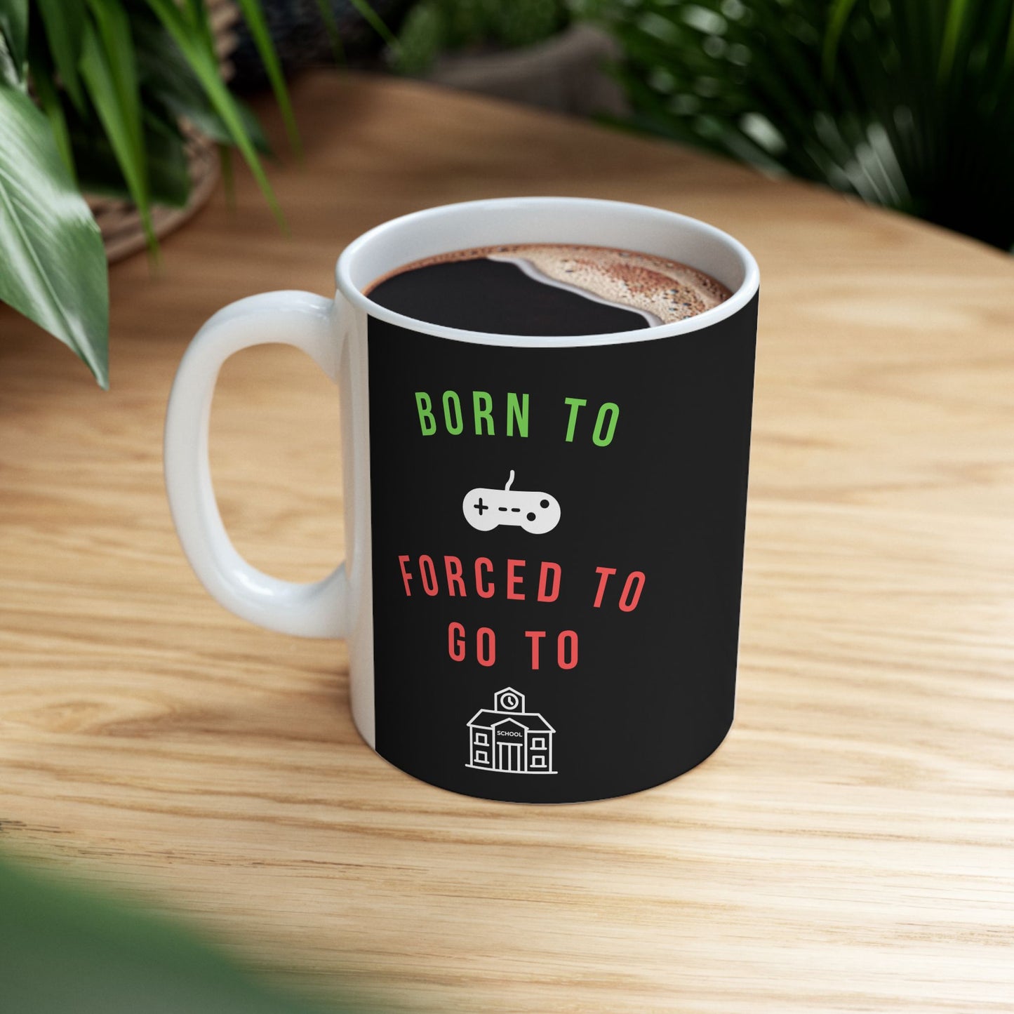 Born To Game, Forced To Go To School - Ceramic Coffee Mug